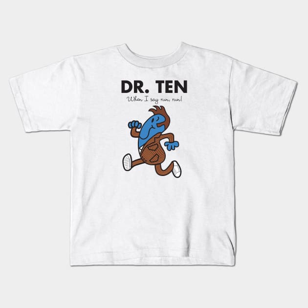 Dr. Ten - When I say run, run Kids T-Shirt by MikesStarArt